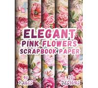 Elegant Pink Flowers Scrapbook Paper: 20 Vibrant Designs, 8.5 x 11 Inch Double-Sided, 40 Pages for Collage Art, Ephemera, Journaling, Paper Crafting, Scrapbooking