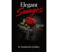 Elegant Savages: A Novel of Quiet Strength and Dangerous Healing