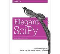 Elegant SciPy by Harriet Dashnow Juan Nunez - Iglesias, Stefan Van Der Walt, Harriet Dashnow (Auteur)
