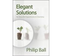 Elegant Solutions: Ten Beautiful Experiments in Chemistry