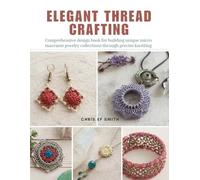 Elegant Thread Crafting: Comprehensive design book for building unique micro macrame jewelry collections through precise knotting