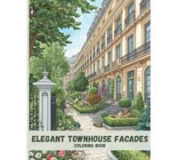Elegant Townhouse Facades Coloring Book: Luxury Architecture, Ornate Gates, and Refined Urban Details for Stress Relief
