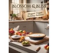 Elegant Vegan Holiday Soirées: Blossom & Bliss