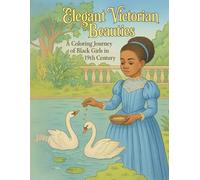 Elegant Victorian Beauties A Coloring Journey of Black Girls in the 19th Century: Cultural Pride for Young Women of Color, history activity book, ... Grace of African American Girls in History