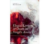 Elegiac Love and Death in Vergils Aeneid - McCallum Prof Sarah L. Assistant Professor Classics Assistant Professor Classics Department of Religious Studie McCallum Prof Sarah L. Assistant Professor Cl