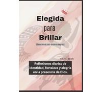 Elegida para Brillar (Devocional para mujeres negras): Reflexiones diarias de identidad, fortaleza y alegría en la presencia de Dios (Edición 2026)