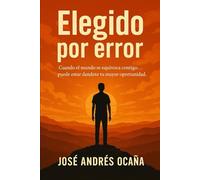 Elegido por error: Cuando el mundo se equivoca contigo… puede estar dándote tu mayor oportunidad