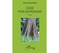 Elégie pour un fromager Roman - Simon-Peter Cakpo - L'harmattan - broché - Roman