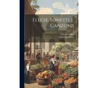 Elegie, Sonetti E Canzoni;