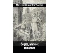 Élégies, Marie et romances: Marceline Desbordes-Valmore