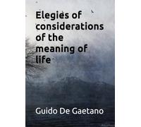 Elegies of considerations of the meaning of life