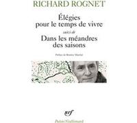 Elégies pour le temps de vivre / Dans les méandres des saisons / Elle était là... Béatrice Marchal (Préface), Richard Rognet (Auteur)