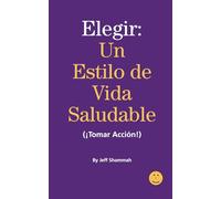 Elegir un Estilo de Vida Saludable (¡Tomar Acción!)