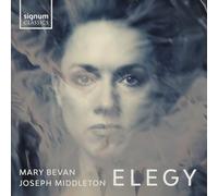 Elegy / Mary Bevan & Joseph Middleton