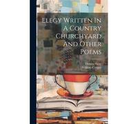 Elegy Written In A Country Churchyard And Other Poems