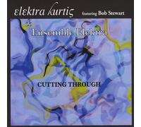 Elektra Kurtis and Ensemble Elektra - Cutting Through
