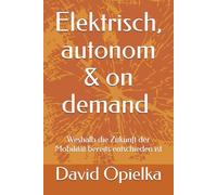 Elektrisch, autonom und on demand: Weshalb die Zukunft der Mobilität bereits entschieden ist