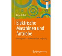Elektrische Maschinen Und Antriebe: Wirkungsweise - Betriebsverhalten - Regelung