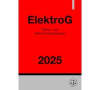 Elektro- und Elektronikgerätegesetz - ElektroG 2025: Gesetz über das Inverkehrbringen, die Rücknahme und die umweltverträgliche Entsorgung von Elektro- und Elektronikgeräten