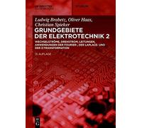 Elektrotechnik 2: Wechselströme, Drehstrom, Leitungen, Anwendungen Der Fourier-, Der Laplace- Und Der Z-Transformation