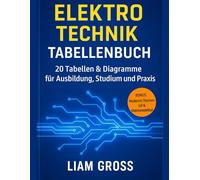 ELEKTROTECHNIK TABELLENBUCH: 20 Tabellen & Diagramme für Ausbildung, Studium und Praxis