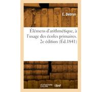 Élémens d'arithmétique, à l'usage des écoles primaires. 2e édition