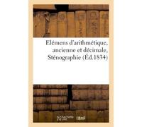 Elémens d'arithmétique, ancienne et décimale, Sténographie - Collectif - Hachette Bnf - broché - Livre