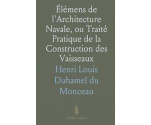 Élémens de l'Architecture Navale, ou Traité Pratique de la Construction des Vaisseaux