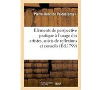 Elemens de perspective pratique à l'usage des artistes, suivis de reflexions et conseils à un élève Pierre-Henri Valenciennes (Auteur), Simon-Célestin Croze-Magnan (Auteur)