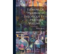 Elémens De Pharmacie Théorique Et Pratique, Volume 3...