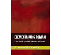 ELEMENTA IURIS ROMANI: A Systematic Treatise in the Classical Tradition