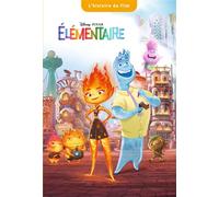 ELEMENTAIRE - L'histoire du film - Disney Pixar - Disney Pixar - Hachette Disney - broché - Roman cadet
