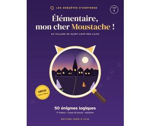Élémentaire, mon cher Moustache !: 50 énigmes logiques