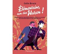 Élémentaire mon cher Watson ! Douze enquêtes policières résolues grâce à la logique, aux mathématiques et aux - Colin Bruce - Flammarion - broché - Roman