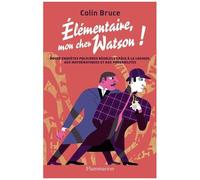 Colin Bruce – Élémentaire mon cher Watson ! – Douze enquêtes policières – Broché