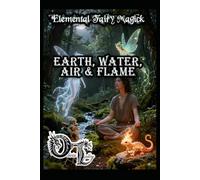 Elemental Fairy Magick: Earth, Water, Air, and Flame