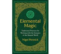Magie élémentaire – Pratiques traditionnelles pour travailler avec les énergies du monde naturel