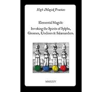 Elemental Magick: invoking Spirits of Sylphs, Gnomes, Undines & Salamanders: High Magick Practices provides Practical Rituals for Focus, Healing, Creativity, Scrying, Change and much more.