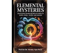 Elemental Mysteries: Unlocking Divine Secrets in Earth, Wind, Fire, Water, and Heaven