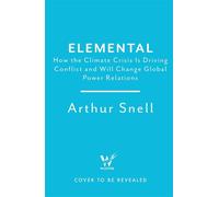 Elemental: Navigating the New Politics of the Climate Crisis The first comprehensive account of the geopolitics of climate change - Arthur Snell - Wildfire - ebook (ePub) - Livre