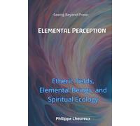 Elemental Perception: Etheric Fields, Elemental Beings, and Spiritual Ecology