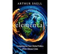 Elemental: The New Geography of Climate Change and How We Survive it: The first comprehensive account of the geopolitics of climate change