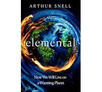 Elemental: The New Geography of Climate Change and How We Survive it: The first comprehensive account of the geopolitics of climate change