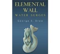 Elemental Wall Water Surges - George S Drew - Pegasus Elliot Mackenzie Publishers - Livre en Anglais - Paperback George S DrewGeorge S Drew (Auteur)