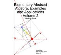 Elementary Abstract Algebra Examples and Applications Volume 2 Abstractions - Justin Hill - Lulu Press Inc. - Livre en Anglais Justin HillJustin Hill (Auteur)