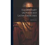 Elementary (Advanced) Latin Exercises