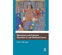 Elementary and Grammar Education in Late Medieval France: Lyon, 1285-1530