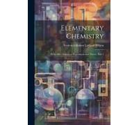 Elementary Chemistry: Progressive Lessons In Experiment And Theory, Part 1