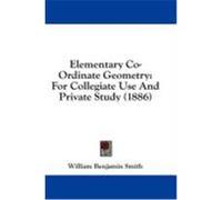Elementary Co-Ordinate Geometry: For Collegiate Use and Private Study (1886) Smith, William Benjamin (Auteur)