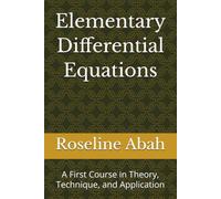 Elementary Differential Equations: A First Course in Theory, Technique, and Application